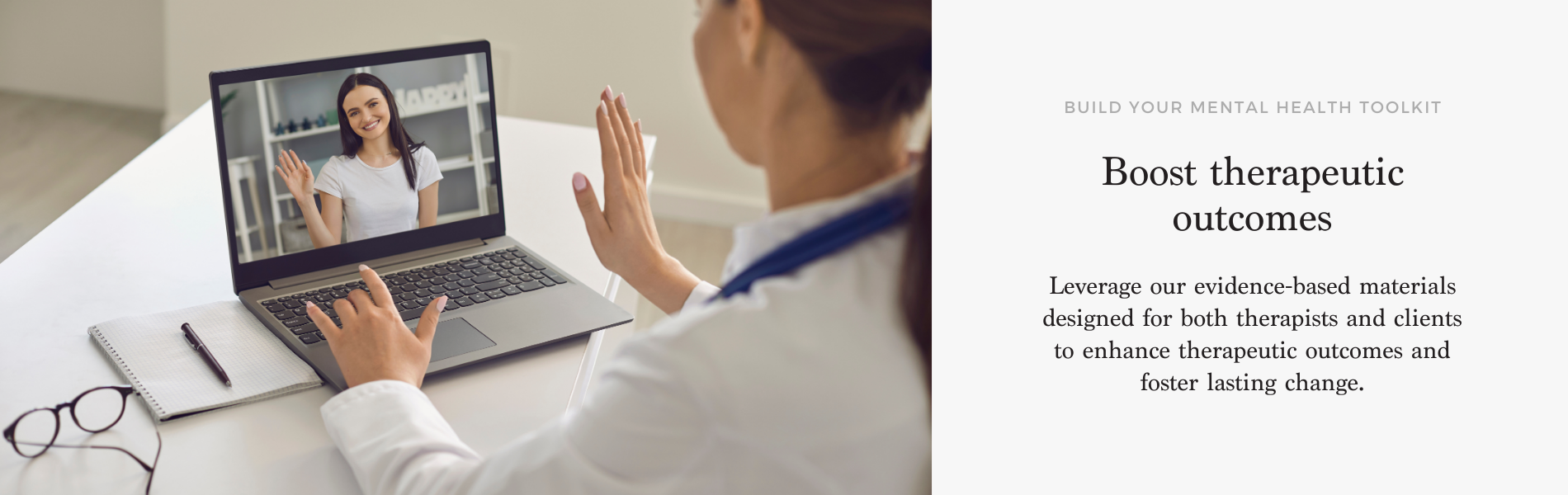 Therapist conducting a virtual session with a client over a laptop. The therapist and client wave to each other, indicating a warm and supportive interaction. The text reads 'Boost therapeutic outcomes' and encourages leveraging evidence-based materials designed for both therapists and clients to enhance outcomes and foster lasting change.